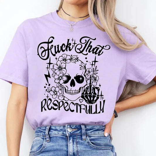 #089 - Fuc& that Respectfully -   - Print Unisex Crew neck Tee T-shirt - Printed By a Small Business in the U