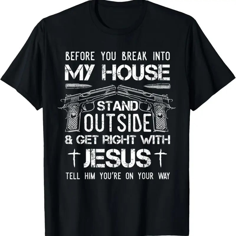 100% Cotton Before You Break Into My House Jesus Owner T-Shirt