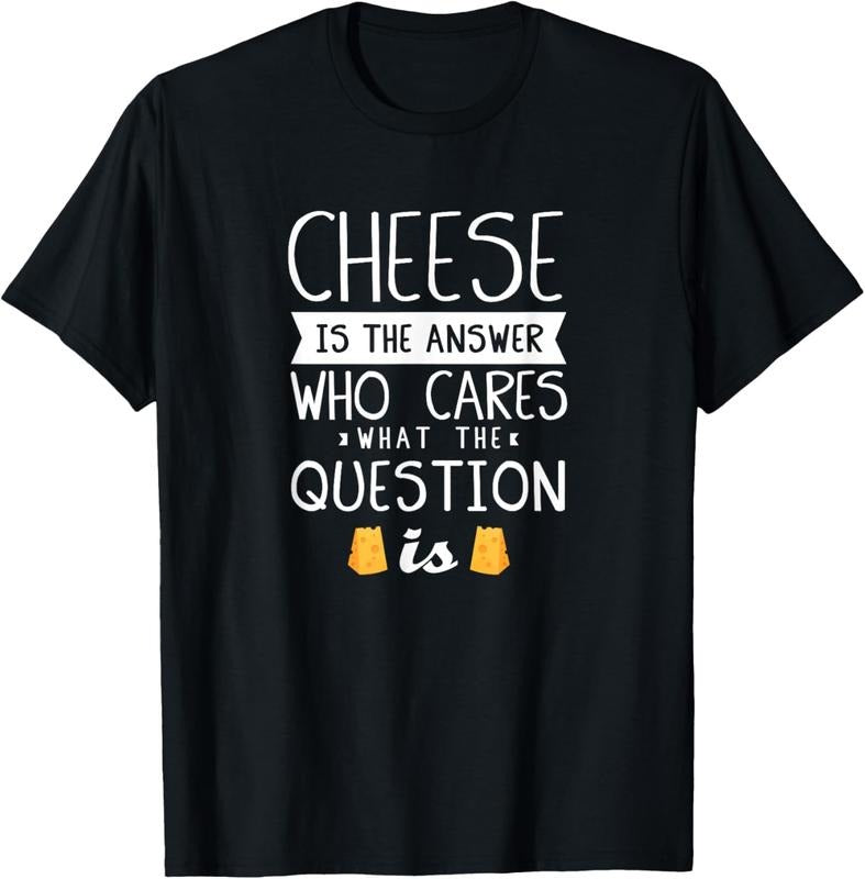100% Cotton Funny Cheese Quote - Foodie Cheese Lover T-Shirt