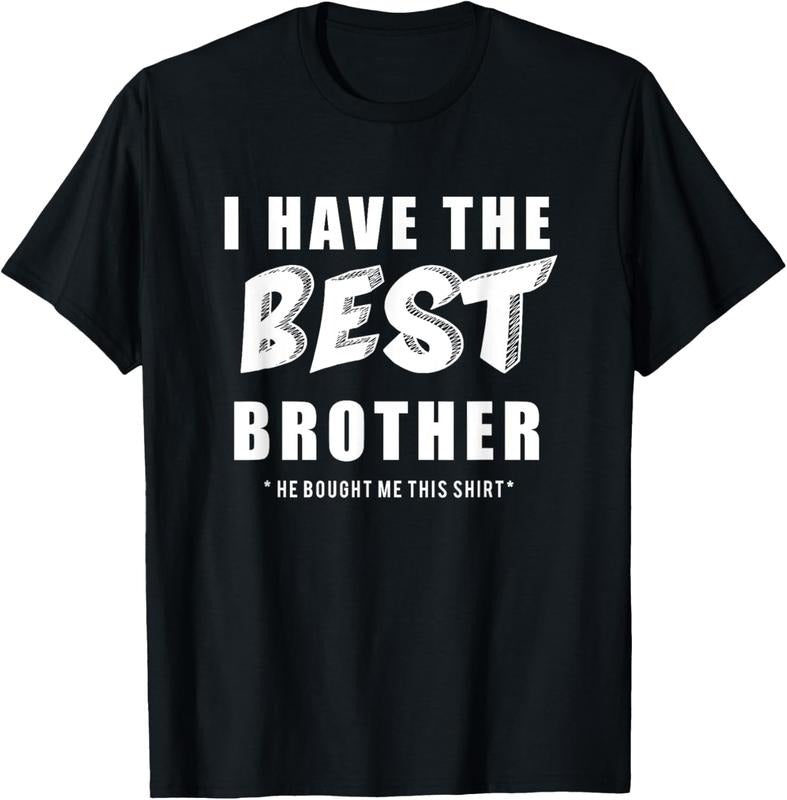 100% Cotton Funny I Have the Best Brother He Bought Me This Shirt T-Shirt