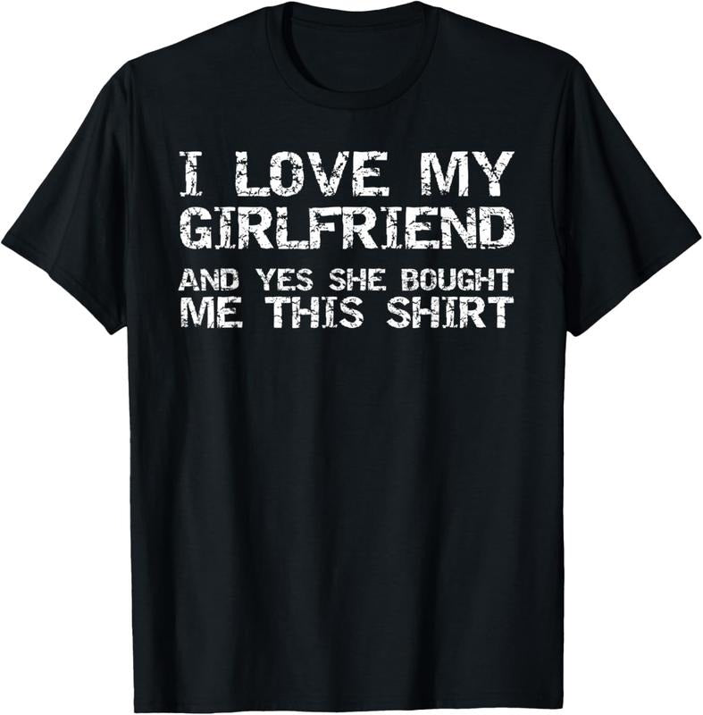 100% Cotton Funny I Love My Girlfriend and Yes She Bought Me This Shirt T-Shirt