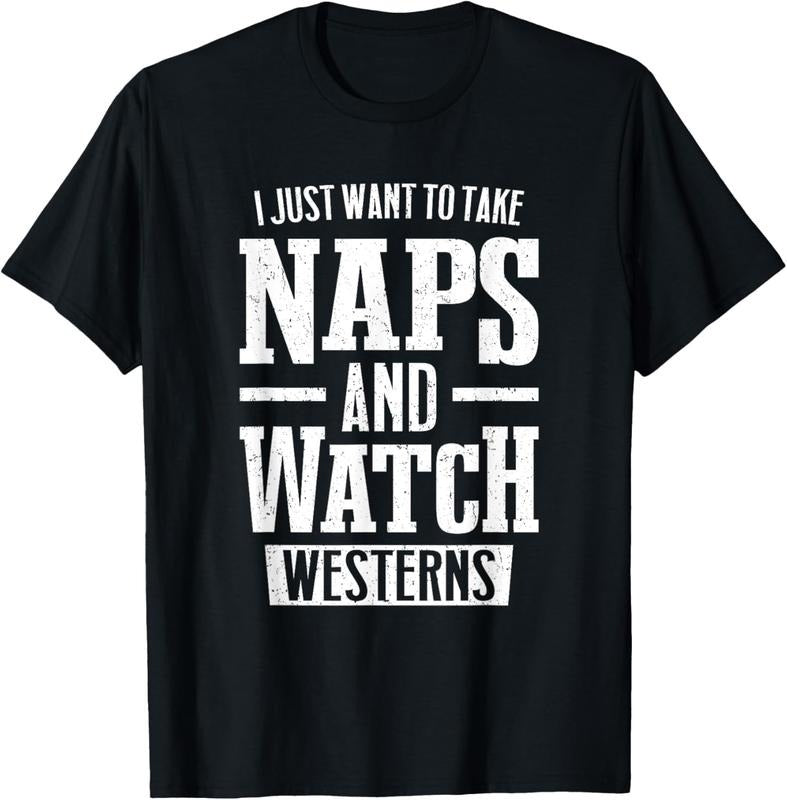 100% Cotton I Just Want To Take Naps And Watch Westerns T-Shirt