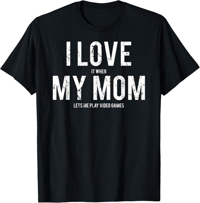 100% Cotton I love my mom T Shirt Funny sarcastic video games gift tee T-Shirt