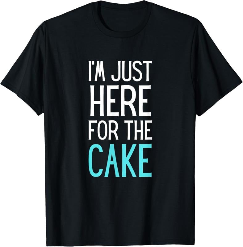 100% Cotton I'm Just Here For The Cake Shirt Funny Cake Lover Gift T-Shirt