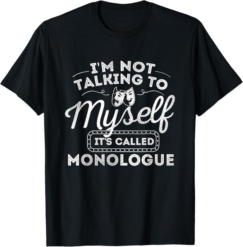100% Cotton I'm Not Talking To Myself It's Called Monologue - Theatre T-Shirt