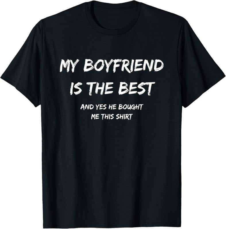100% Cotton My Boyfriend Is The Best And Yes He Bought Me This T-Shirt