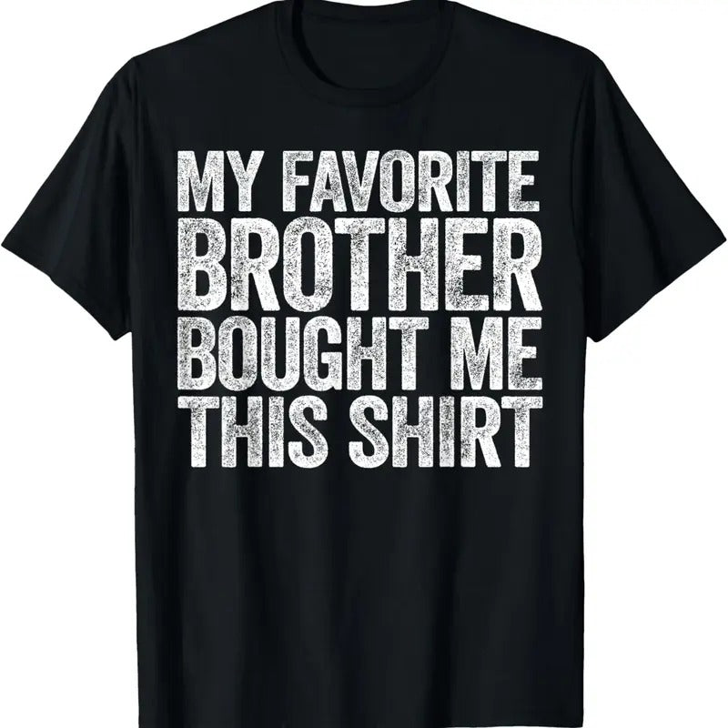 100% Cotton My Favorite Brother Bought Me This Shirt T-Shirt Sibling T-Shirt
