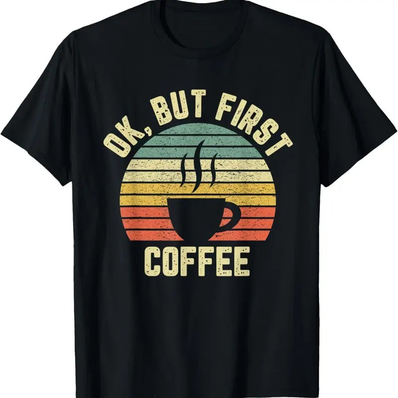 100% Cotton Ok But First Coffee Shirt Funny Coffee Lover T-Shirt