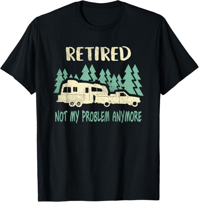 100% Cotton Retired Not My Problem Anymore Funny Camping Retirement RV T-Shirt