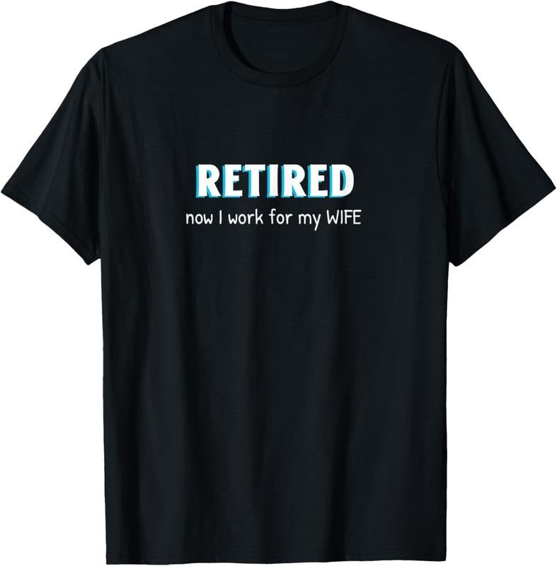 100% Cotton Retired Now I Work For My Wife Funny Retirement Men Retire T-Shirt