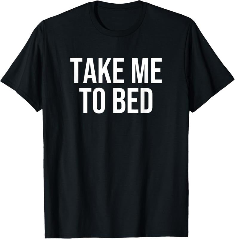 100% Cotton Take Me to Bed T-Shirt