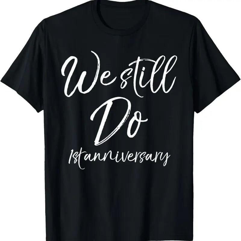 100% Cotton We Still Do 1st Anniversary Shirt Wedding Vows Renewal Gift T-Shirt