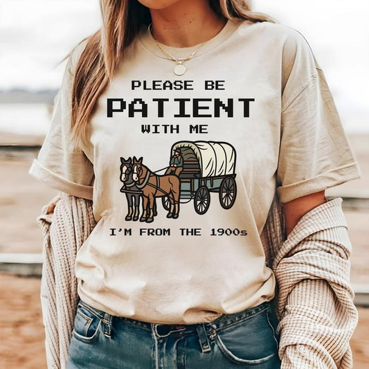 #230 - Please Be Patient With Me, I'm From the 1900's -  - Print Unisex Crew neck Tee T-shirt