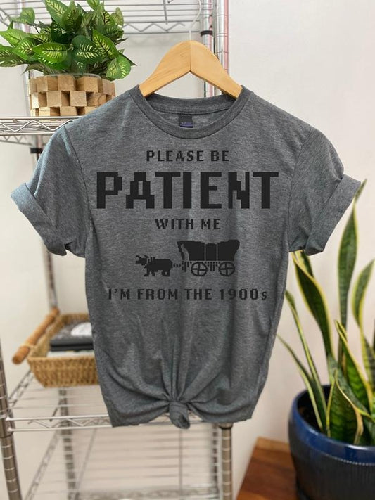 #265 - Please Be Patient with Me, I'm From the 1900's -Print Unisex Crew neck Tee T-shirt