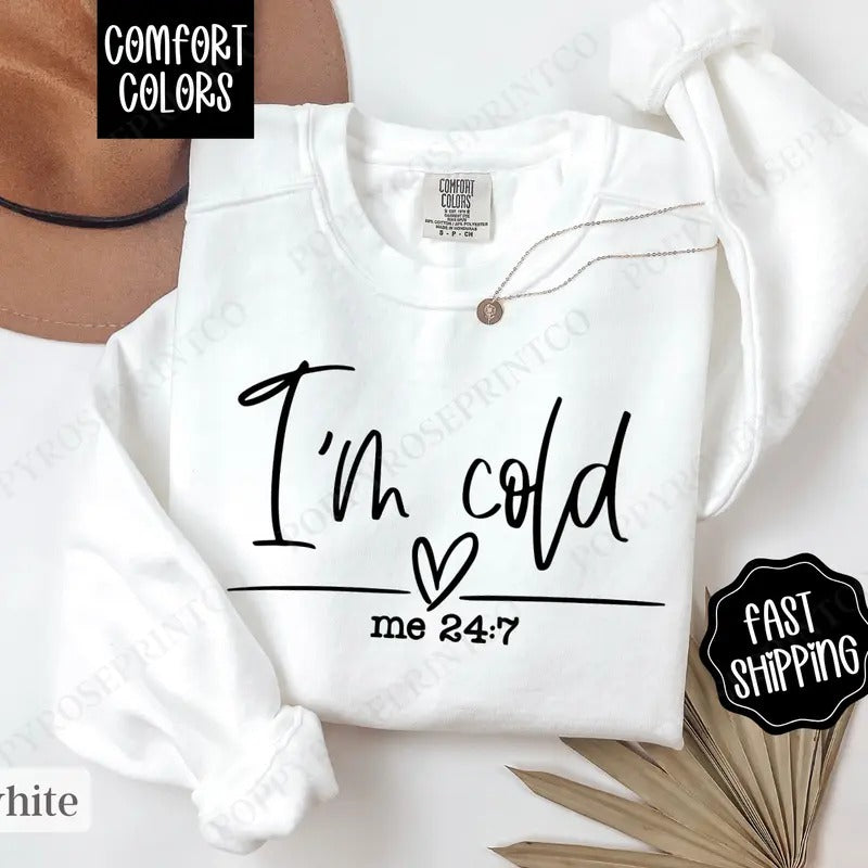 I'm Cold 24/7 Comfort Colors Sweatshirt, Trendy Women's Crewneck, Winter Women's Sweater