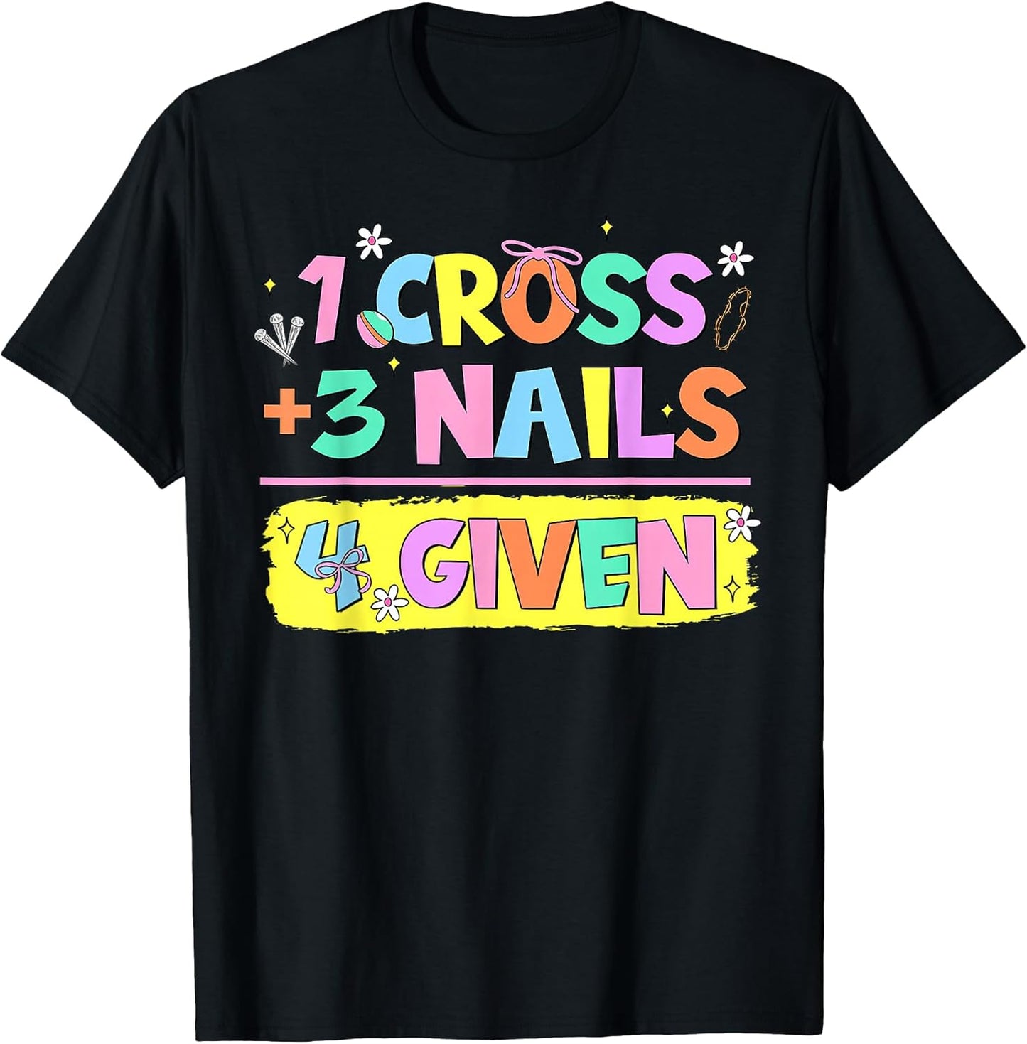Happy Easter Christian Math 1 Cross 3 Nails 4 Given Jesus T-Shirt