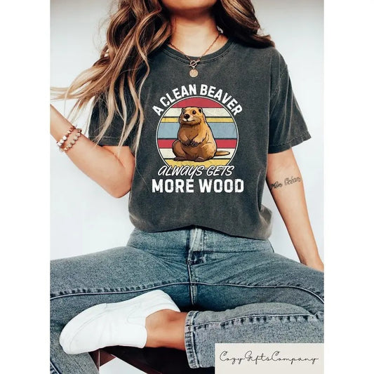 A Clean Beaver Always Gets More Wood, Dirty Humor Tee, Adult Humor shirt, Gag Shirt, Inappropriate Tshirt, Woman Aesthetic Tee Top Summer Comfort