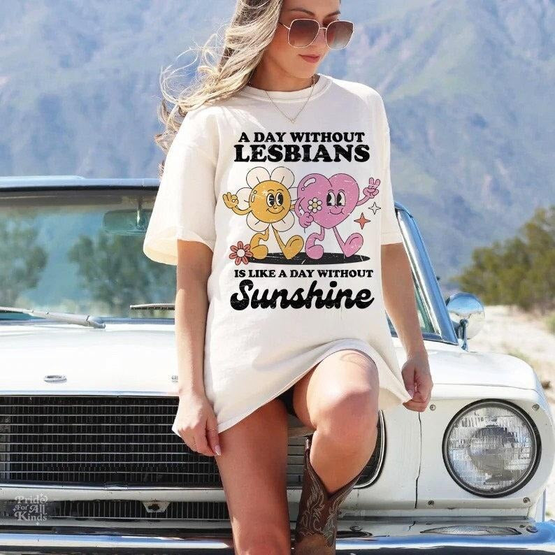 A day without lesbians is like a day without sunshine shirt | funny lesbian shirt | retro lesbian shirt | femme | butch | sapphic shirt | T-shirt, sweater and Hoodie