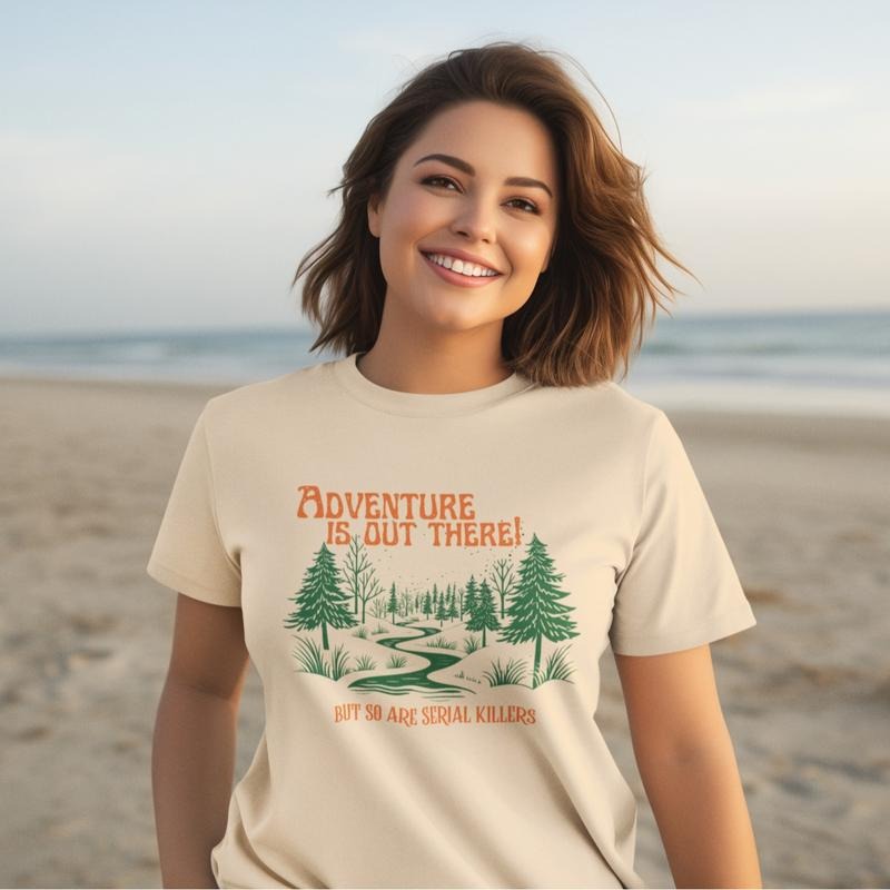 Adventure is out there...but so are serial killers t-shirt - Womenswear casual unisex T-shirt - funny graphic tees - women's clothing