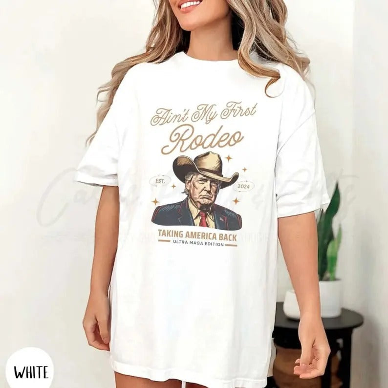 Ain't My First Rodeo Trum T-shirt, Western Donald Trum Cowboy Shirt, Trum Cowboy T-Shirt, Unisex T-Shirt, For Men, For Women