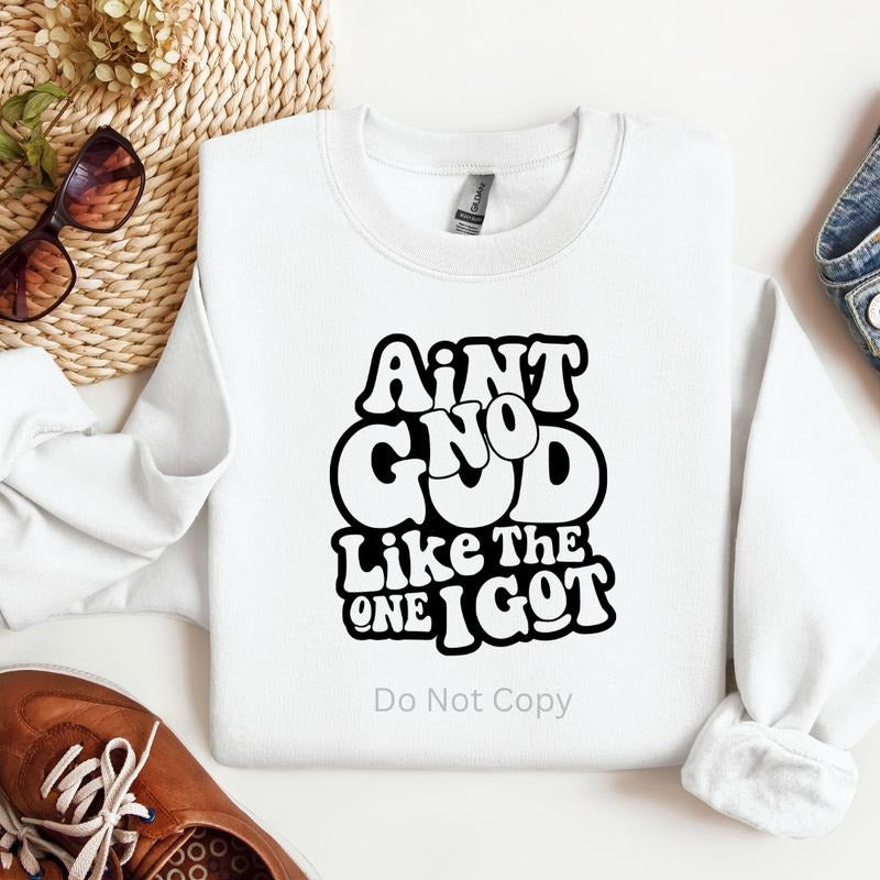 Ain't No God Like The One I Got Screen Print Transfer