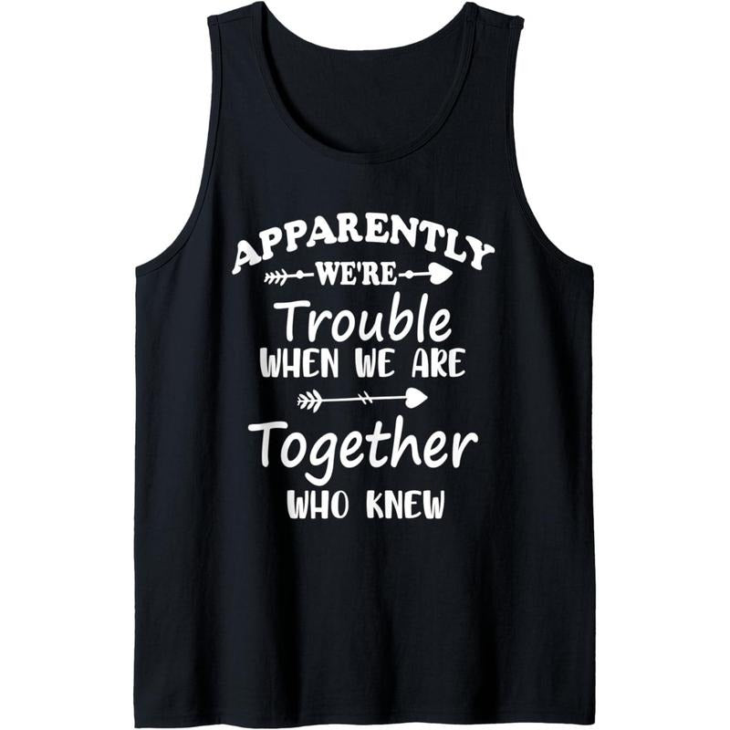 Apparently We're Trouble When We Are Together Who Knew Funny Tank Top Made in USA T-Shirts, Hoodie, Sweatshirt