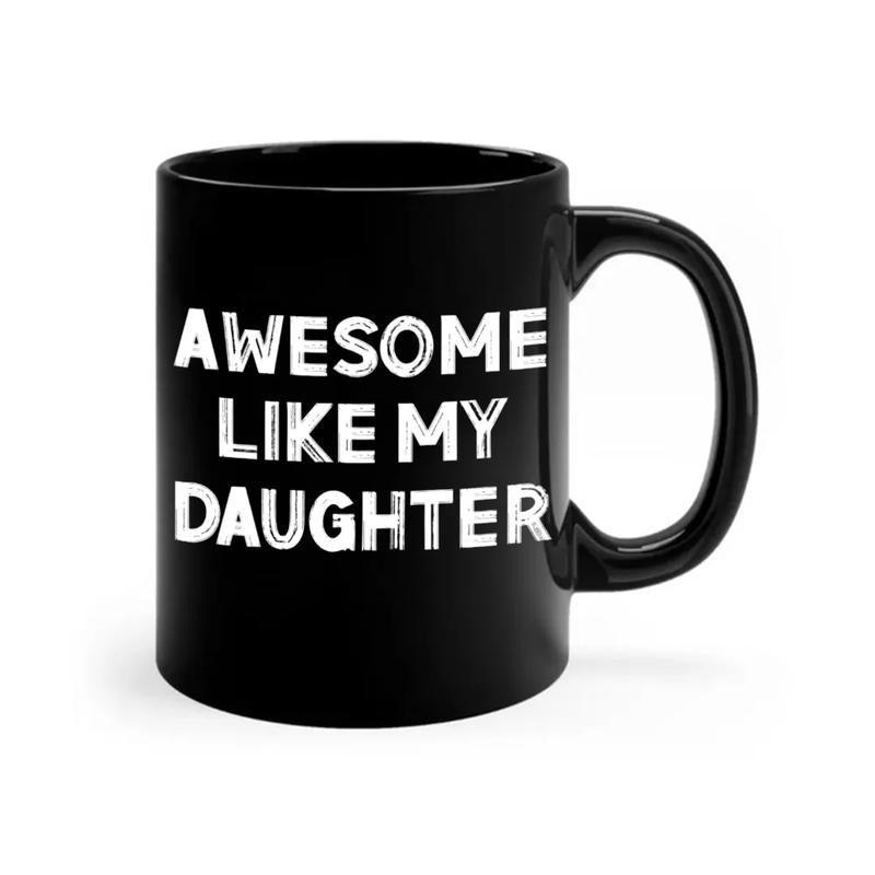 Awesome Like My Daughter Coffee Mug, Funny Gift For Mom Dad From Daughter, Mothers Day Gift, Fathers Day Gift, Parents Mug, 11 15oz Ceramic Cup
