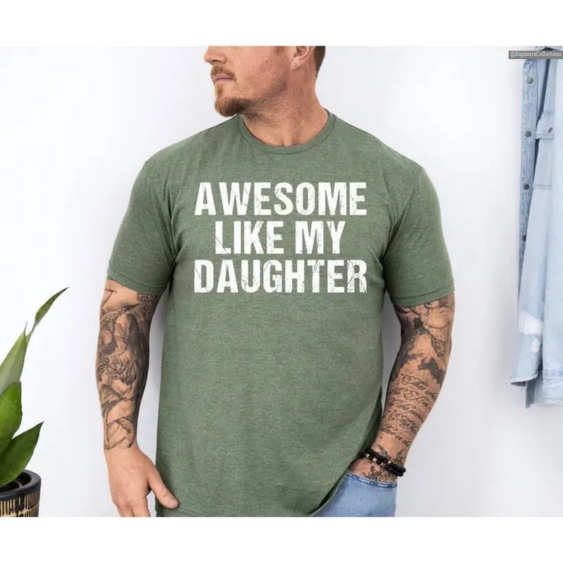 Awesome Like My Daughter Shirt, Funny Shirt for Men Tshirt, Fathers Dad Gift Tee, Trendy from Daughter to Dad, Husband Funny Dad Shirt , Global Trending Outfits