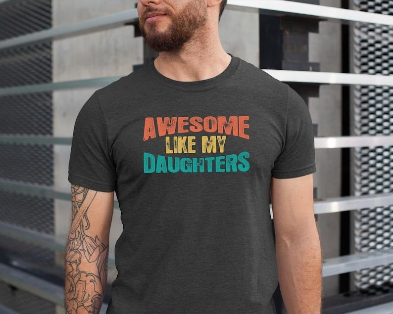 Awesome Like My Daughters Shirt, Father's Day Tee, Gift From Daughter To Dad Shirt, Fathers Day T-shirt, Dad Gift T-shirt, sweater and Hoodie