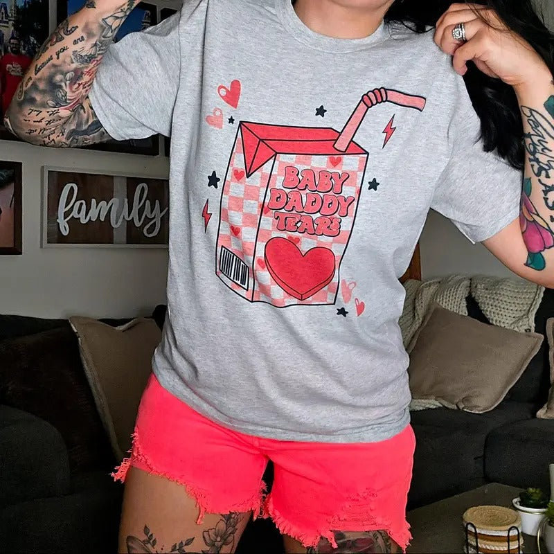 BABY DADDY TEARS tee or sweatshirt loose fit