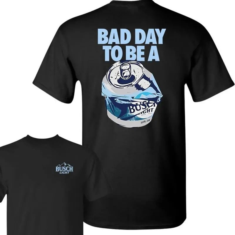 Bad Day to Be a Busch Light 2 Sides T-shirt, Full size, Gildan Unisex Tee, Gift for mother, Gift for father