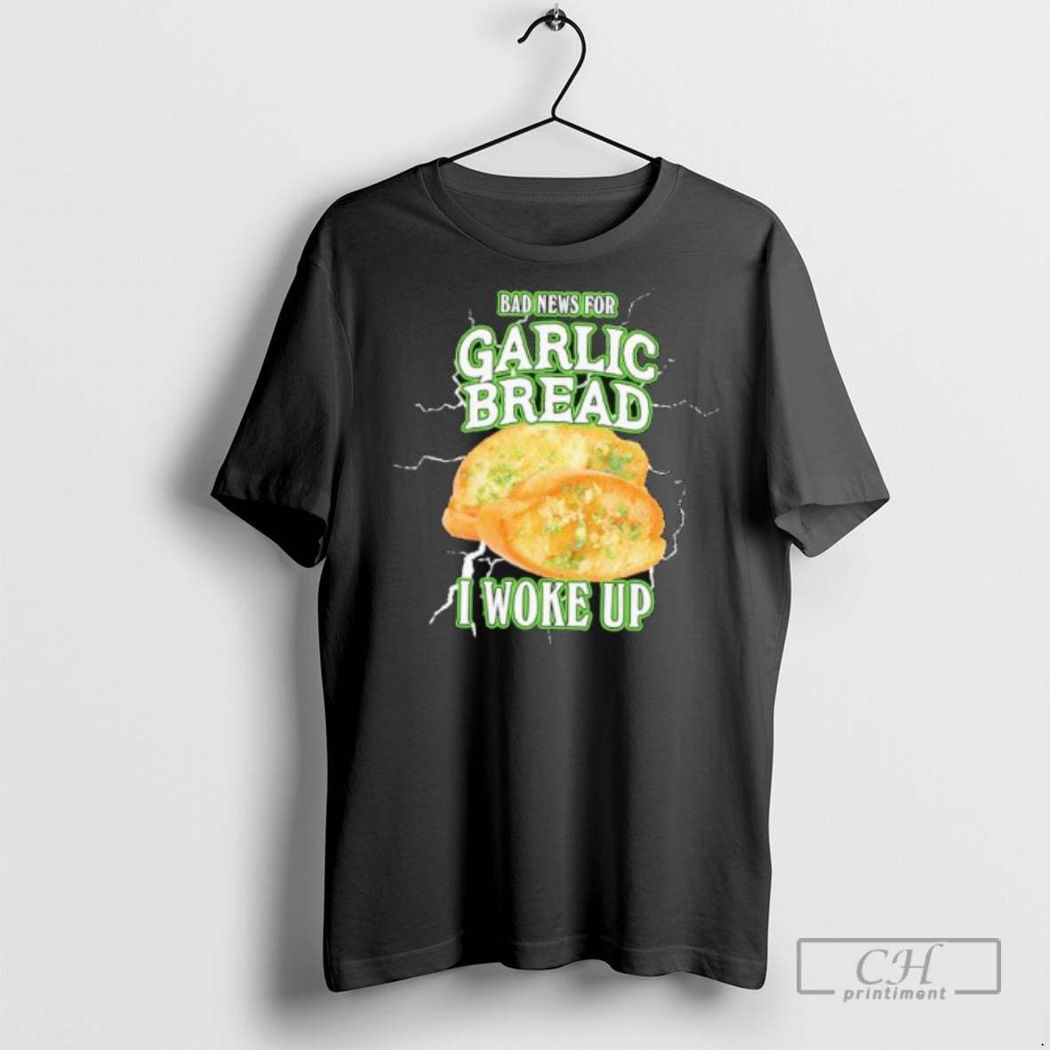 Bad News For Garlic Bread I Woke Up T Shirts