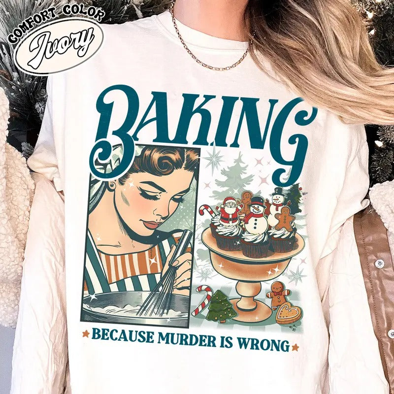 Baking Because Murder Is Wrong Shirt Funny Baking Shirt Bread Baker Christmas Baking Shirts Lets Get Baked Gingerbread Baking Gift
