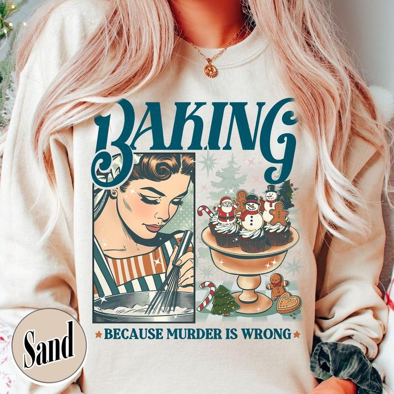 Baking Because Murder Is Wrong Sweatshirt, Funny Baking Sweatshirt, Bread Baker Sweatshirt, Christmas Baking Sweatshirts, Lets Get Baked Gingerbread, Baking Gift