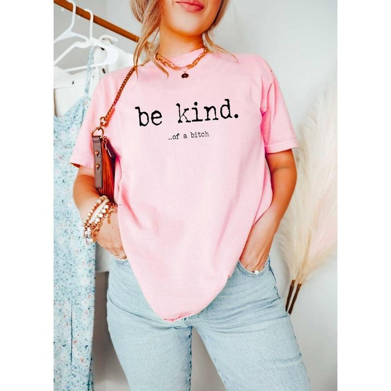 Be Kind ...of a Bitch Sweatshirt, Funny Sweatshirt, Be Kind Funn, Quote Shirt, Funny Hoodie and Sweater; T-shirt