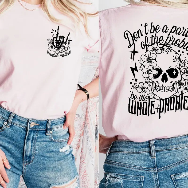 Be the Whole Problem Women's Tops -- T-Shirt, Hoodie, & Sweatshirt | WearSparks.com