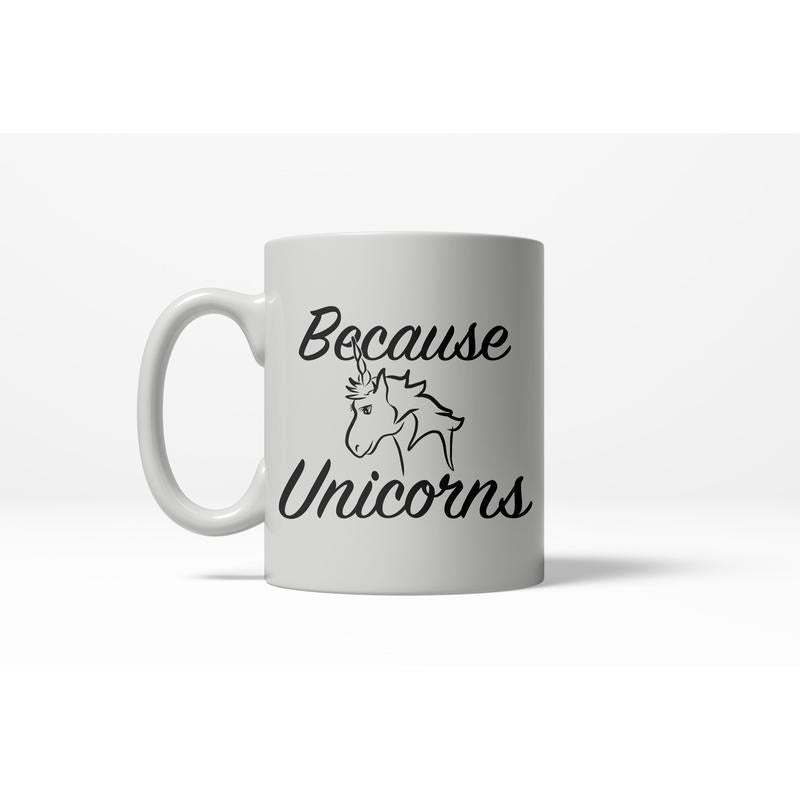 Because Unicorns Funny Magical Horse Mystical Ceramic Coffee Drinking Mug (White) - 11oz Funny Coffee Mugs Ceramic Printed Drinkware Cup