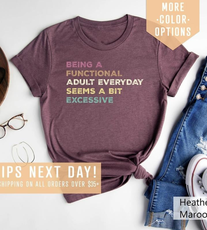 Being A Functional Adult Everyday Seems A Bit Excessive Shirt Gift, Adult Humor Shirt, Adulting T-Shirt, Day Drinking Tee,Funny Women Outfit Top Womenswear