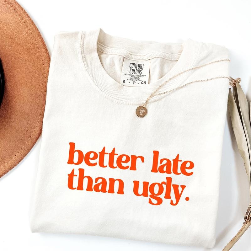 Better Late Than Ugly Shirt, Funny   Tee, Aesthetic Graphic T-Shirt, Sassy Retro Quote Shirt, Girl Humor Shirt Gift Soft Cotton Crewneck Sweatshirt Hoodie T-Shirt for Daily Outfit, Gift For Him, Gift For Her