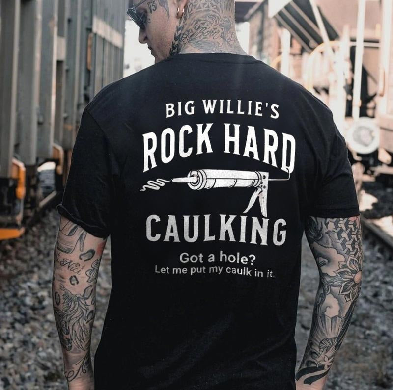 Big Willie's Rock Hard Caulking Printed Men's T-shirt