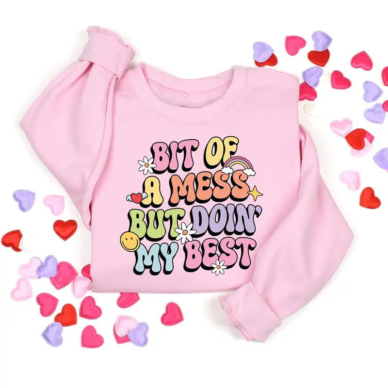 Bit Of A Mess But Doin' My Best Sweatshirt Meme Mental Health Shirt Bit Of A Mess But Doin' My Best Funny Shirt Cute Mental Health Gift TK43GN