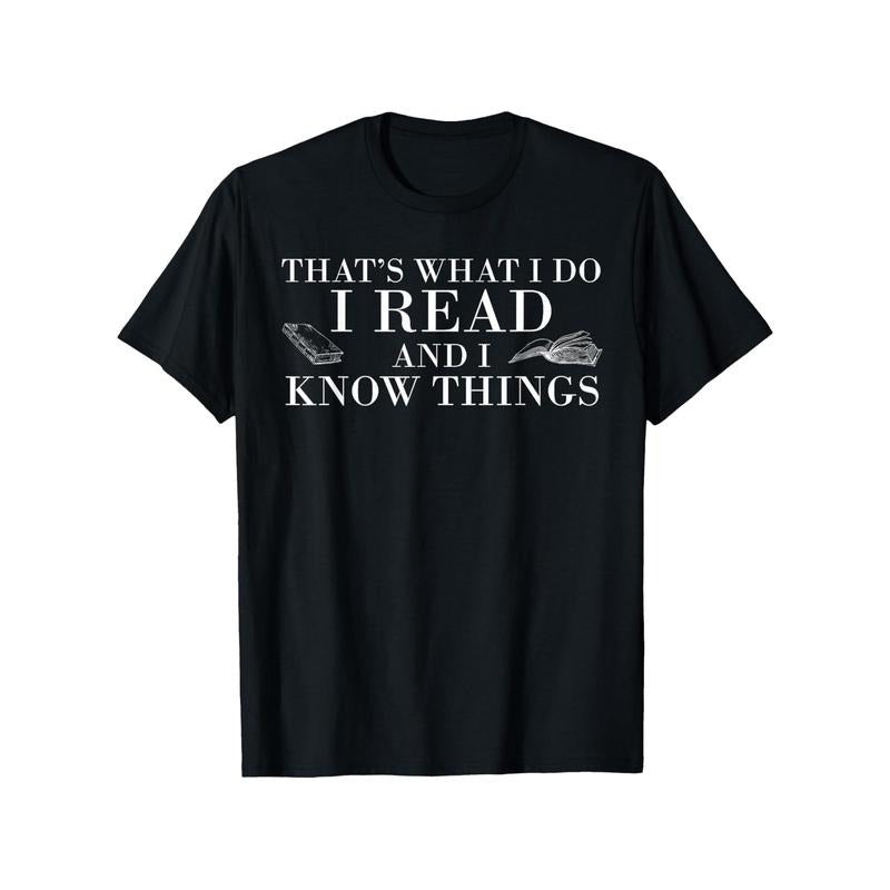 Black Cotton T-Shirt "That'S What I Do, I Read And I Know Things" - Casual Crew Neck, Short Sleeve, All-Season, Slight Stretch, Regular Fit, Printed Graphic Tee for Adults, Perfect for Weekend & Gifts Made in USA