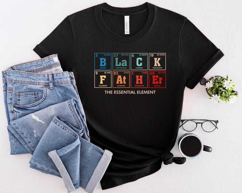 Black Father Shirt The Essential Element Shirt Best Dad Ever Shirt Best Father Shirt Father's Day Shirt Gift For Black Father TK43GD