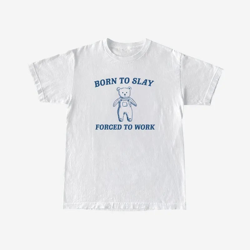 Born To Slay Forced to work Unisex Heavy Cotton Tee Menswear Top Menswear Top Underwear Tshirt Underwear Tshirt Streetwear T-Shirt Crewneck Round Neck Tropical Casual Operator Shortsleeve