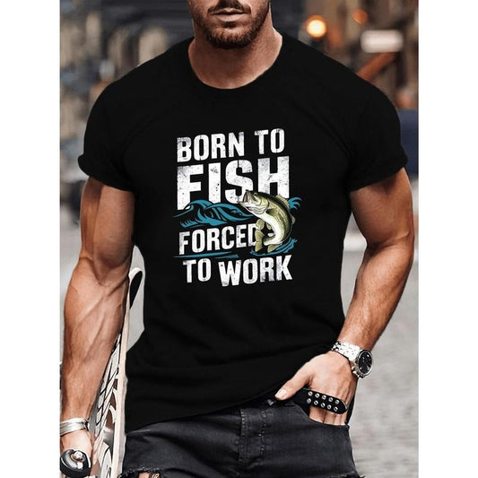 "Born to Fish, Forced to Work" Print T-Shirt for Men - Casual Short Sleeve Tee for Summer Made in USA