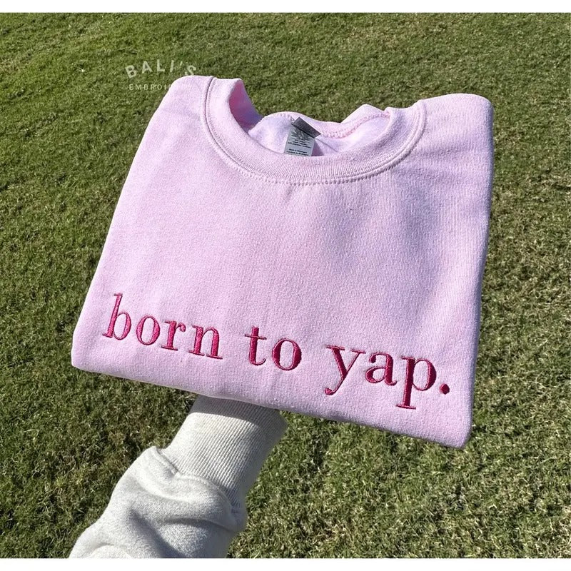 Born to Yap Embroidered Sweatshirt, Funny Gifts for Her, Girly Shirt, Girly Gifts Pink, Funny y2k meme shirt, Gift Ideas for Her,