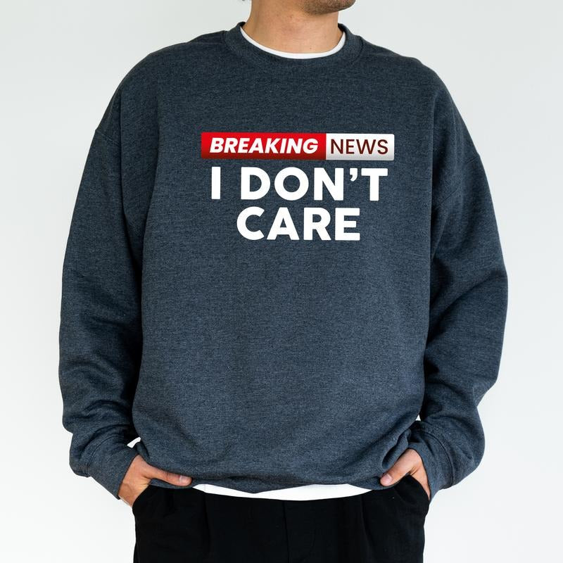 Breaking News I Don't Care Sweatshirt for Men, Funny Sayings Sweater, Sarcastic Crewneck, Birthday Gifts for Him, Offensive Tops, Classic Menswear