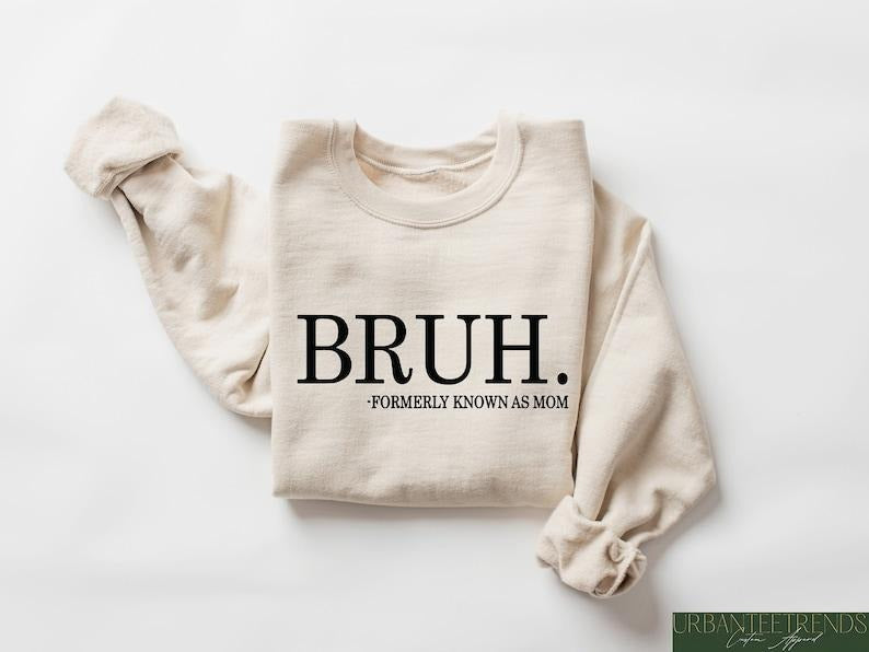 Bruh Formerly Known as Mom Sweatshirt, Cool Meme Shirt, Funny Informative Crewneck, Preppy Aesthetic Hoodie and Sweater; T-shirt Cotton