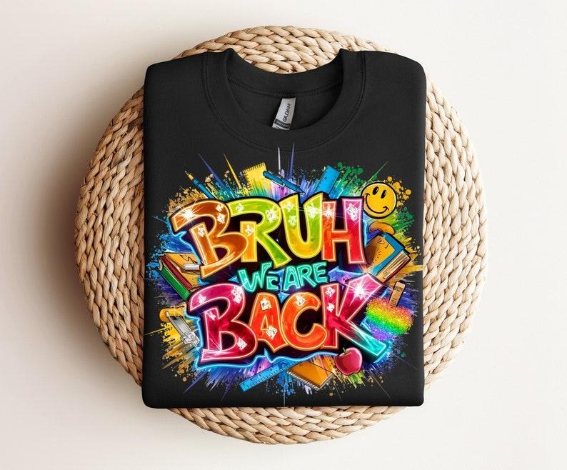 Bruh We are Back Shirt, Back to school Shirt, Retro School Shirt ,Teachers, Students, Funny Teacher Quote T-shirt, sweater and Hoodie