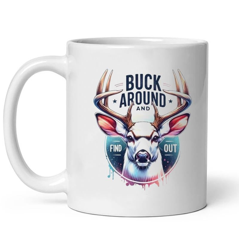 Buck Around And Find Out Hunting fafo Funny Father's Day Custom Ceramic Mug Drinkware Printed